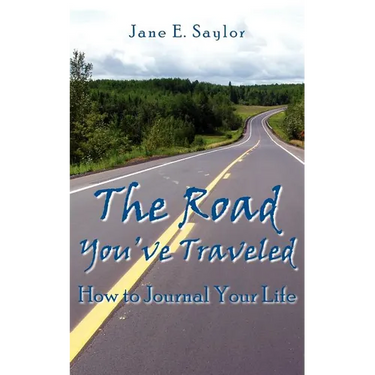 The Road You've Traveled: How to Journal Your Life