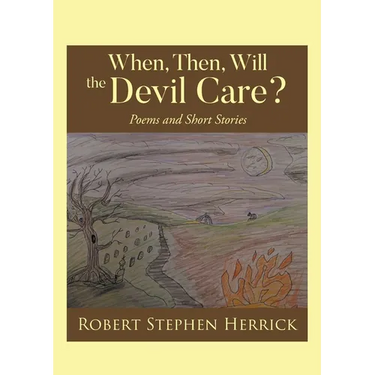When, Then, Will, the Devil Care?: Poems and Short Stories