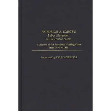 Friedrich A. Sorge's Labor Movement in the United States: A History of the American Working Class from 1890 to 1896