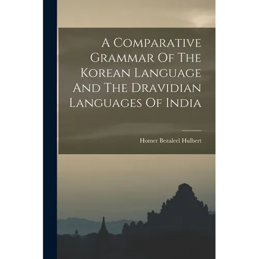 A Comparative Grammar Of The Korean Language And The Dravidian Languages Of India