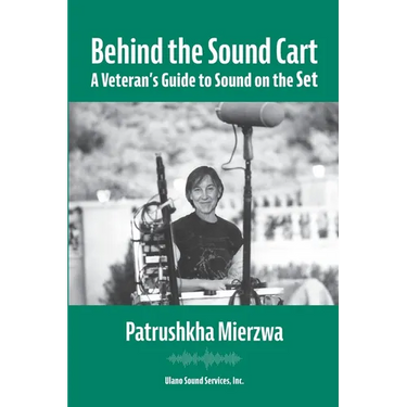 Behind the Sound Cart: A Veteran's Guide to Sound on the Set
