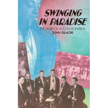Swinging in Paradise: The Story of Jazz in Montreal