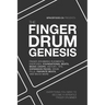 The Finger Drum Genesis: Finger Drumming Beats, Rudiments, Downloadable Resources, Music Chops, and Much More - BECOME A VERSATILE FINGER DRUMMER
