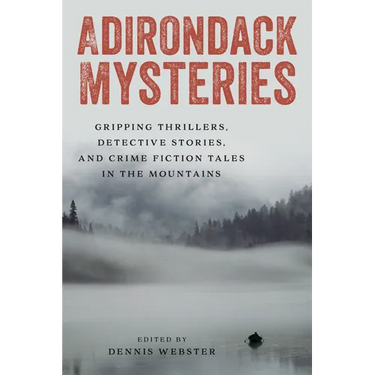 Adirondack Mysteries: Gripping Thrillers, Detective Stories, and Crime Fiction Tales in the Mountains