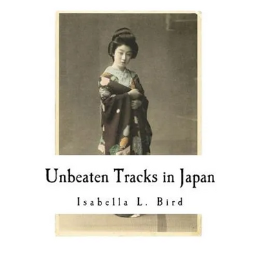 Unbeaten Tracks in Japan: An Account of Travels in the Interior Including Visits to the Aborigines of Yezo and the Shrine of Nikko
