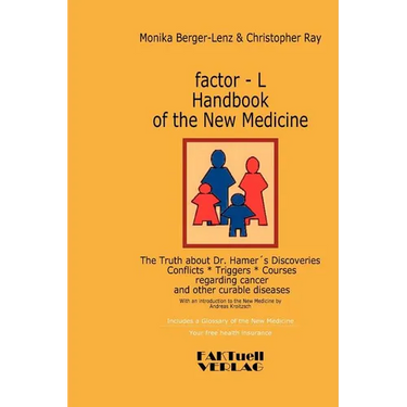 factor-L Handbook of the New Medicine - The Truth about Dr. Hamer's Discoveries: Conflicts-Triggers-Courses regarding cancer and other curable disease