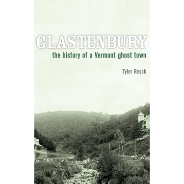 Glastenbury: The History of a Vermont Ghost Town