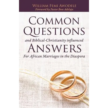 Common Questions And Biblical-Christianity influenced Answers For African Marriages in the Diaspora