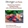 Stronger with Plants: Reclaim Your Health & Youthful Energy with a Plant-Based Lifestyle