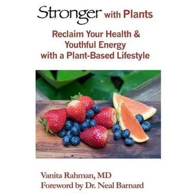 Stronger with Plants: Reclaim Your Health & Youthful Energy with a Plant-Based Lifestyle