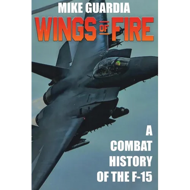 Wings of Fire: A Combat History of F-15