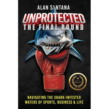 Unprotected the Final Round: Navigating the Shark-Infested Waters of Sports, Business & Life