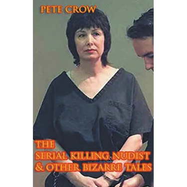 The Serial Killing Nudist & Other Bizarre Tales