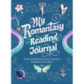 My Romantasy Reading Journal: Track and Review Your Favorite Enchanted Escapes