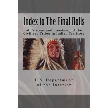 Index to The Final Rolls: of Citizens and Freedmen of the Civilized Tribes in Indian Territory