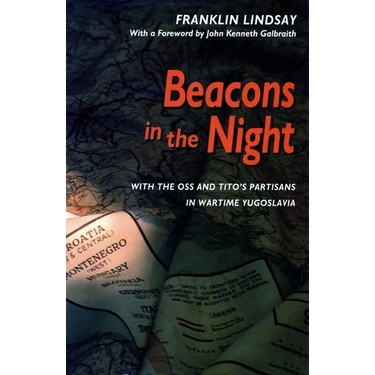 Beacons in the Night: With the OSS and Titoâ (Tm)S Partisans in Wartime Yugoslavia