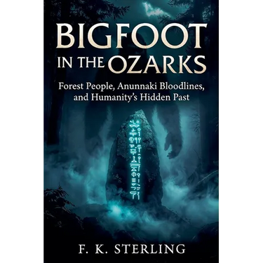 Bigfoot in the Ozarks: Forest People, Anunnaki Bloodlines, and Humanity's Hidden Past
