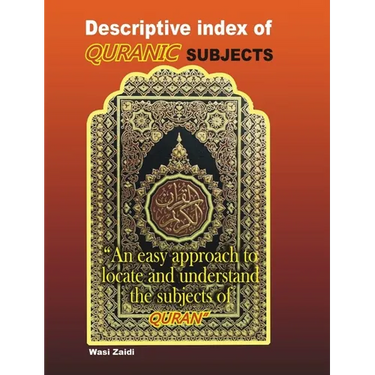 Descriptive Index of Quranic Subjects: An easy approach to locate and understand the subjects of Quran
