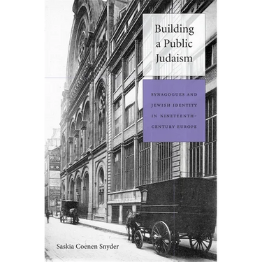 Building a Public Judaism: Synagogues and Jewish Identity in Nineteenth-Century Europe
