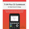 TI-84 Plus CE Guidebook for High School & College: Your Tutor to Learn How The TI 84 works with Screenshots & Keystroke Sequences