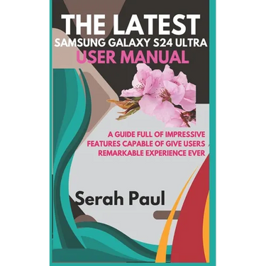 The Latest Samsung Galaxy S24 Ultra User Manual: A guide full of impressive features capable of give users remarkable experience ever