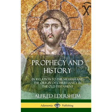 Prophecy and History: In Relation to the Messiah and the Origin of Christianity in the Old Testament (Hardcover)