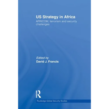 US Strategy in Africa: AFRICOM, Terrorism and Security Challenges