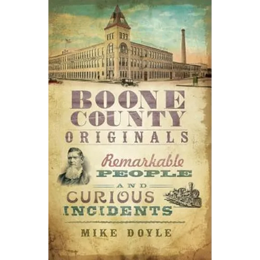 Boone County Originals: Remarkable People and Curious Incidents
