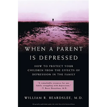 When a Parent Is Depressed: How to Protect Your Children from Effects of Depression in the Family