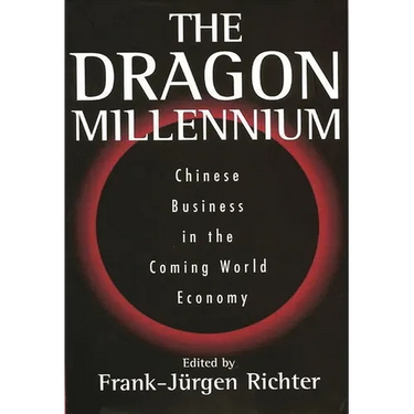 The Dragon Millennium: Chinese Business in the Coming World Economy