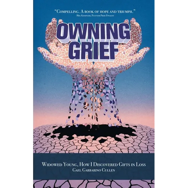 Owning Grief: Widowed Young, How I Discovered Gifts in Loss