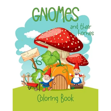 Gnomes And Their Homes Coloring Book: For Kids Ages 5 - 10