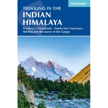 Trekking in the Indian Himalaya: 8 Treks in Uttarakhand - Nanda Devi Sanctuary, Shivling and the Source of the Ganges