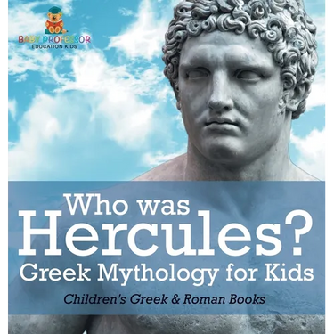 Who was Hercules? Greek Mythology for Kids Children's Greek & Roman Books