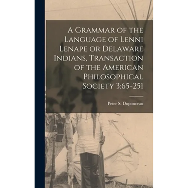 A Grammar of the Language of Lenni Lenape or Delaware Indians, Transaction of the American Philosophical Society 3: 65-251