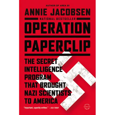 Operation Paperclip: The Secret Intelligence Program That Brought Nazi Scientists to America