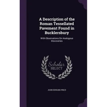A Description of the Roman Tessellated Pavement Found in Bucklersbury: With Observations On Analogous Discoveries