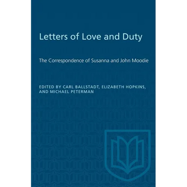 Letters of Love and Duty: The Correspondence of Susanna and John Moodie