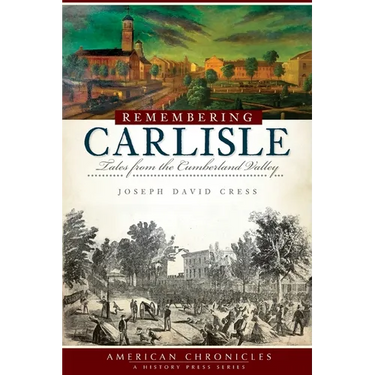 Remembering Carlisle: Tales from the Cumberland Valley