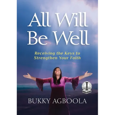All Will Be Well: Receiving The Keys To Strengthen Your Faith