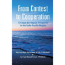 From Contest to Cooperation: A Vision for Shared Prosperity in the Indo-Pacific Region