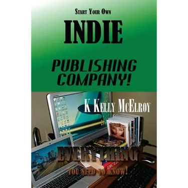 Start Your Own Indie Publishing Company!: Everything You Need to Know!