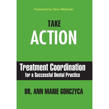 Take Action: Treatment Coordination for a Successful Dental Practice