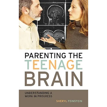 Parenting the Teenage Brain: Understanding a Work in Progress