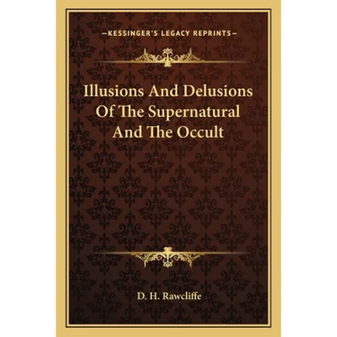 Illusions And Delusions Of The Supernatural And The Occult