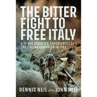 The Bitter Fight to Free Italy: A 'd-Day Dodger's' Experiences of the Italian Campaign in 1943