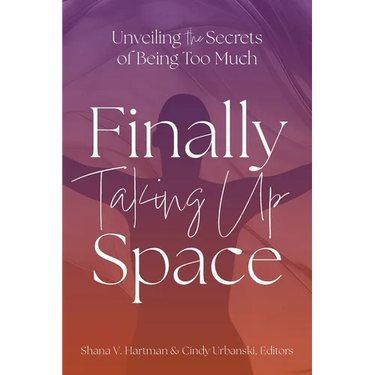 Unveiling the Secrets of Being Too Much: Finally Taking Up Space