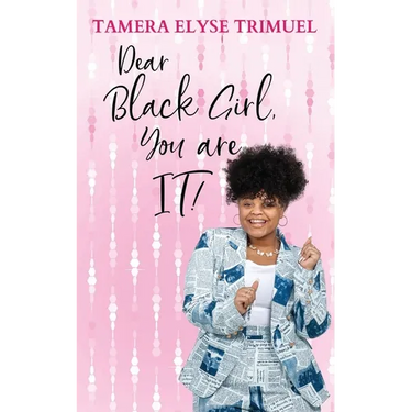 Dear Black Girl, You are IT!: A Guide to Becoming an Intelligent & Triumphant Black Girl