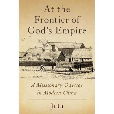 At the Frontier of God's Empire: A Missionary Odyssey in Modern China