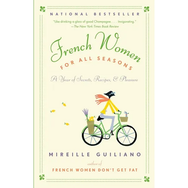 French Women for All Seasons: A Year of Secrets, Recipes, & Pleasure